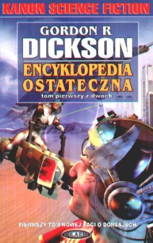 Okładka książki Encyklopedia ostateczna, tom pierwszy / Gordon R Dickson ; przełożył Marek Pawelec.