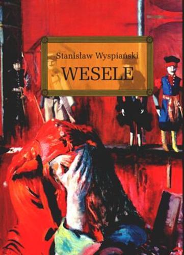 Okładka książki Wesele / Stanisław Wyspiański ; il. Lucjan Ławnicki ; oprac. Anna Popławska.