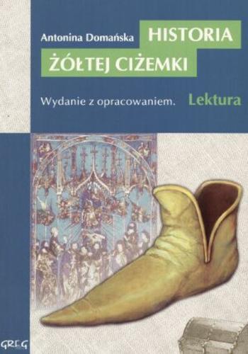 Okładka książki Historia żółtej ciżemki / Antonina Domańska ; oprac. Anna Kremiec.