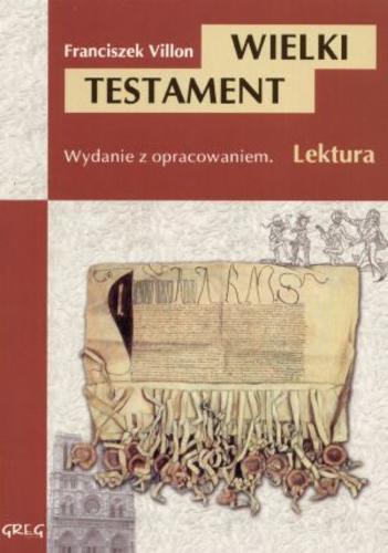 Okładka książki Wielki Testament / Franciszek Villon ; il. Jacek Siudak ; oprac. Wojciech Rzehak ; tł. Tadeusz (Boy) Żeleński.