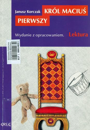 Okładka książki Król Maciuś Pierwszy / Janusz Korczak ; oprac. Barbara Włodarczyk.
