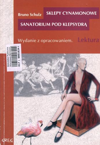 Okładka książki Sklepy cynamonowe; Sanatorium pod klepsydrą / Bruno Schulz ; oprac. Wojciech Rzehak.