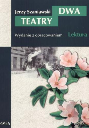Okładka książki Dwa teatry : komedia w trzech aktach / Jerzy Szaniawski ; oprac. Wojciech Rzehak.