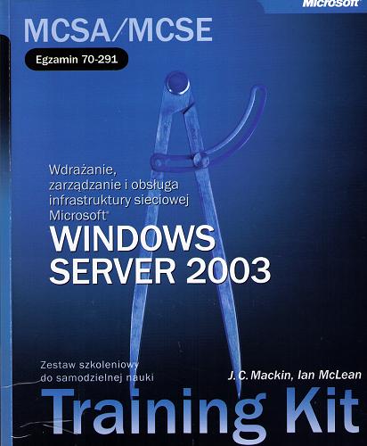 Wdrażanie, zarządzanie i obsługa infrastruktury sieciowej Microsoft® Windows Serwer™ 2003 : MCSE Tom 2.9
