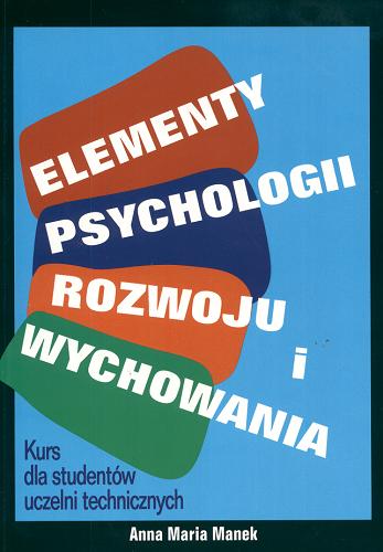 Okładka książki Elementy psychologii rozwoju i wychowania : kurs dla studentów uczelni technicznych / Anna Maria Manek.