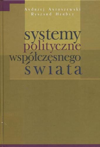 Okładka książki Systemy polityczne współczesnego świata / Andrzej Antoszewski ; Ryszard Herbut.