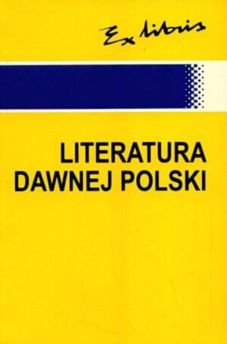 Okładka książki Literatura dawnej Polski : średniowiecze, renesans-barok : setnik pisarzy i dzieł / Dariusz Rott.