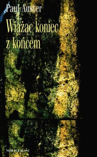 Okładka książki Wiążąc koniec z końcem / Paul Auster ; tł. Krzysztof Obłucki.