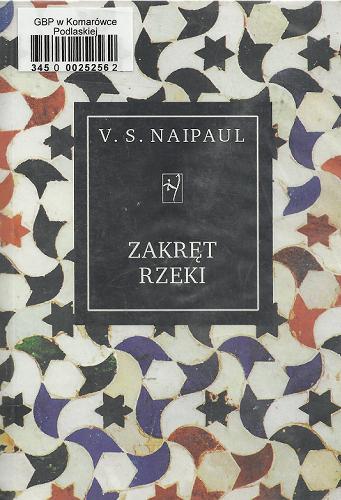 Okładka książki Zakręt rzeki / Vidiadhar Surajprasad Naipaul ; tłum. Maria Zborowska.