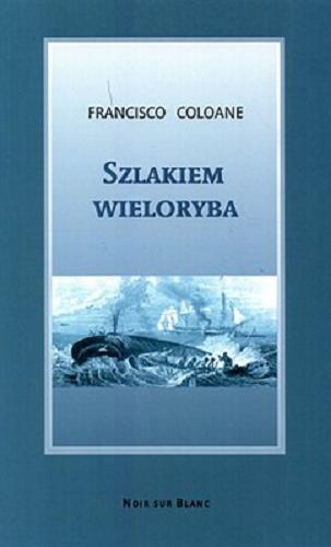 Okładka książki Szlakiem wieloryba / Francisco Coloane ; przeł. Dorota Walasek-Elbanowska.