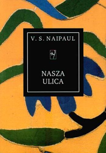 Okładka książki Nasza ulica / V. S. Naipaul ; przeł. [z ang.] Robert Sudół.