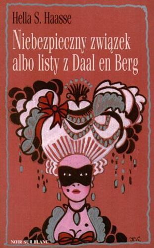 Okładka książki Niebezpieczny związek albo Listy z Daal en Berg / Hella Haasse ; przełożyła Alicja Dehue-Oczko.