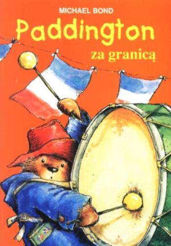 Okładka książki Paddington za granicą / Michael Bond ; il. Peggy Fortnum ; tł. Anna Pajek.