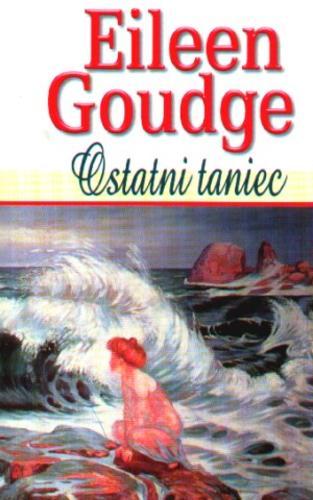 Okładka książki Ostatni taniec / Eileen Goudge ; tł. Elżbieta Desperak.