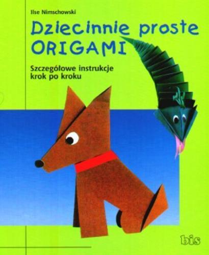 Okładka książki Dziecinnie proste origami : szczegółowe instrukcje krok po kroku / Ilse Nimschowski ; przeł. Barbara Floriańczyk.