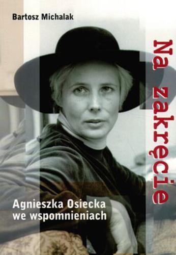 Okładka książki Na zakręcie :Agnieszka Osiecka we wspomnieniach / Bartosz Michalak.