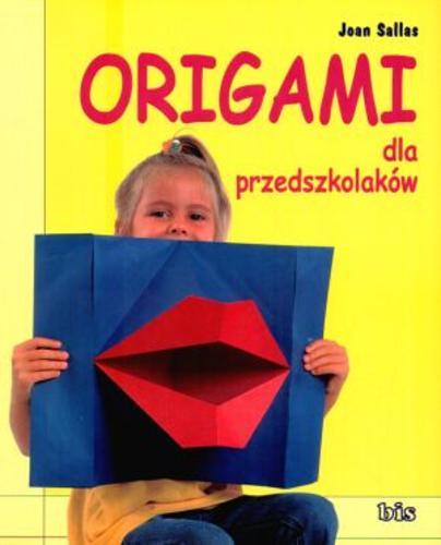 Okładka książki Origami dla przedszkolaków : zabawne i pomysłowe składanki z papieru / Joan Sallas ; tł. Cezary Murawski.