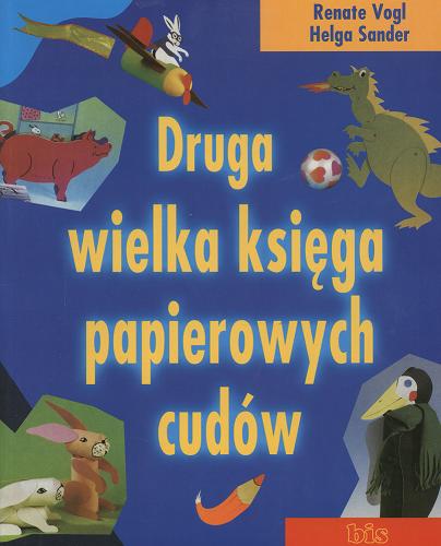 Okładka książki Druga wielka księga papierowych cudów / Renate Vogl ; Helga Sander ; tł. Cezary Murawski.