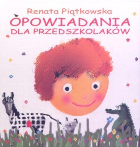 Okładka książki Opowiadania dla przedszkolaków / Renata Piątkowska ; il. Iwona Cała.