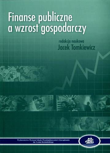 Okładka książki Finanse publiczne a wzrost gospodarczy / Centrum Badawcze Transformacji, Int ; red. nauk. Jacek Tomkiewicz.