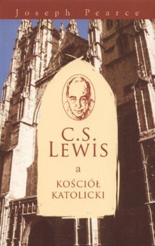 Okładka książki Lewis a Kościół katolicki / Joseph Pearce.