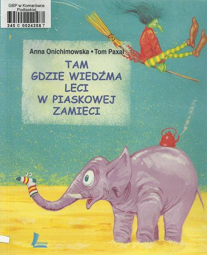 Okładka książki Tam gdzie wiedźma leci w piaskowej zamieci / Anna Onichimowska ; Tom Paxal ; il. Włodzimierz Kukliński.