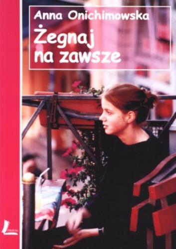 Okładka książki Żegnaj na zawsze / Anna Onichimowska.
