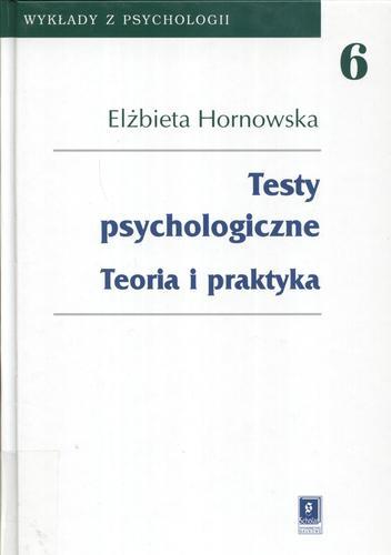 Okładka książki Testy psychologiczne : teoria i praktyka / Elżbieta Hornowska.
