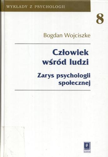 Okładka książki Człowiek wśród ludzi : zarys psychologii społecznej t. 8 / Bogdan Wojciszke.