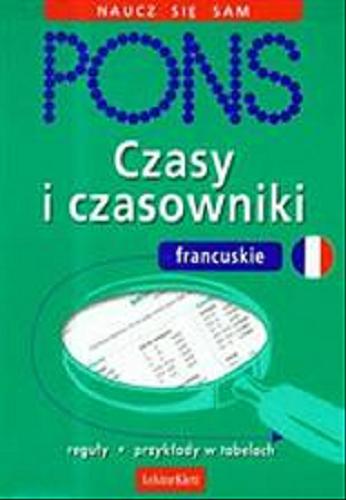 Okładka książki Czasy i czasowniki francuskie /  Pascale Rousseau ; [tł. i adapt. Przemysław Znaniecki].
