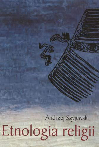 Okładka książki Etnologia religii / Andrzej Szyjewski.