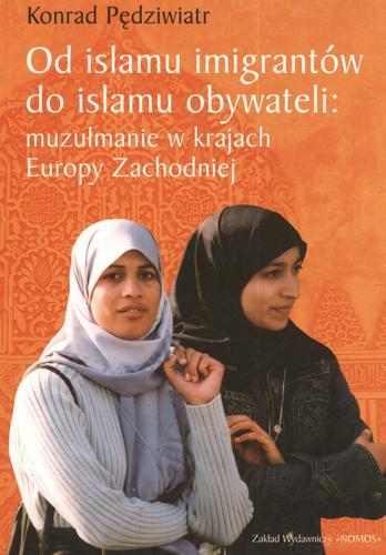 Okładka książki Od islamu imigrantów do islamu obywateli / Konrad Pędziwiatr.
