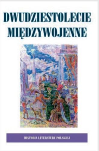 Okładka książki Historia literatury polskiej w dziesięciu tomach T. 8, cz. 1 Dwudziestolecie międzywojenne / aut. [et al.] Andrzej Cieński.