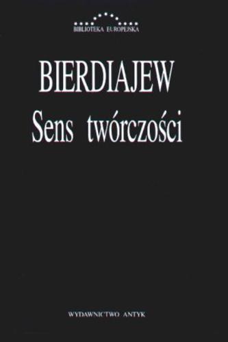 Okładka książki Sens twórczości : próba usprawiedliwienia człowieka / Mikołaj Bierdiajew ; przełożył Henryk Paprocki.