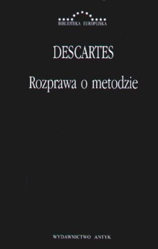 Okładka książki Rozprawa o metodzie właściwego kierowania rozumem i poszukiwania prawdy w naukach / Rene Descartes ; tł. Tadeusz Żeleński.