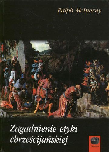 Okładka książki Zagadnienie etyki chrześcijańskiej / Ralph M McInerny ; tł. Ryszard Mordarski.