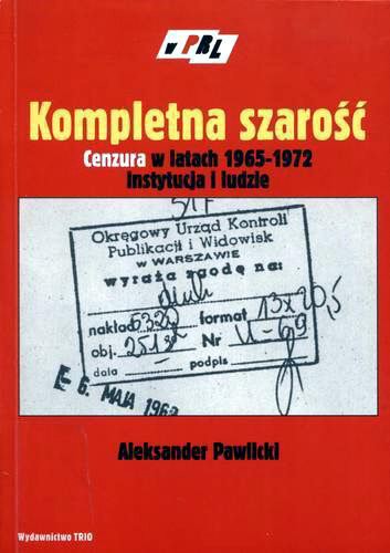 Okładka książki Kompletna szarość :cenzura w latach 1965-1972 : instytucja i ludzie / Aleksander Pawlicki.