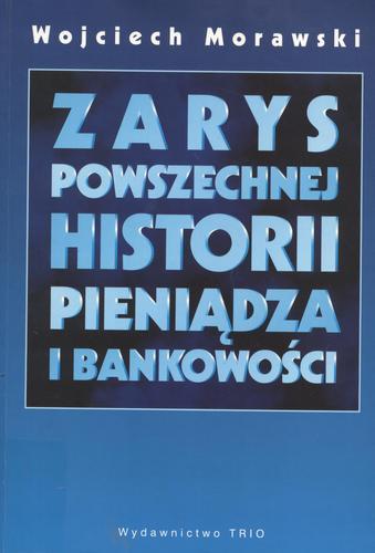 Okładka książki Zarys powszechnej historii pieniądza i bankowości / Wojciech Morawski.
