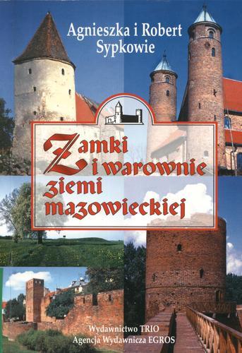 Okładka książki Zamki i warownie ziemi mazowieckiej / Agnieszka Sypek ; Robert Sypek.