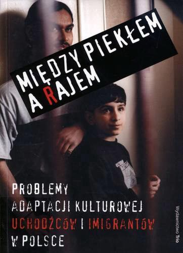 Okładka książki Między piekłem a rajem : problemy adaptacji kulturowej uchodźców i imigrantów w Polsce / red. Maciej Ząbek.