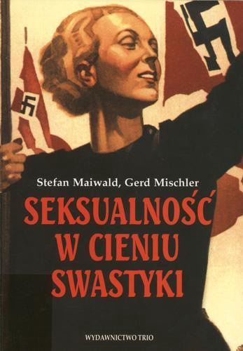 Okładka książki  Seksualność w cieniu swastyki :świat intymny człowieka w polityce Trzeciej Rzeszy  2