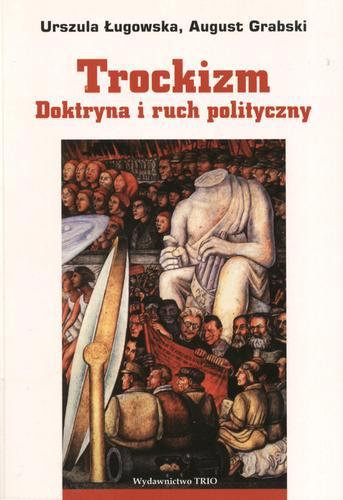 Okładka książki Trockizm : doktryna i ruch polityczny / Urszula Ługowska ; August Grabski.