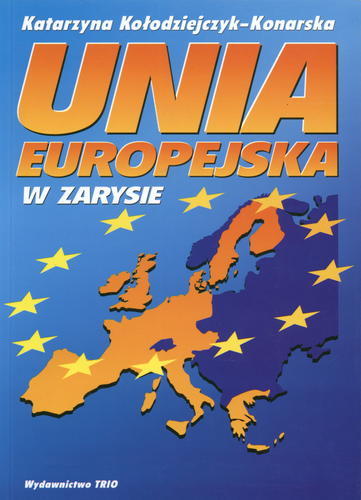 Okładka książki Unia Europejska w zarysie / Katarzyna Kołodziejczyk - Konarska.