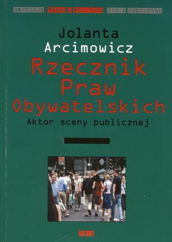 Okładka książki Rzecznik praw obywatelskich : aktor sceny publicznej / Jolanta Arcimowicz.