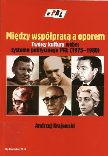 Okładka książki Między współpracą a oporem : twórcy kultury wobec systemu politycznego PRL (1975-1980) / Andrzej Krajewski.