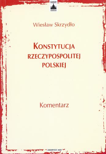 Okładka książki Konstytucja Rzeczypospolitej Polskiej : komentarz / Wiesław Skrzydło.
