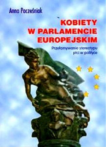 Okładka książki Kobiety w Parlamencie Europejskim :przełamywanie stereotypu płci w polityce / Pacześniak Anna.