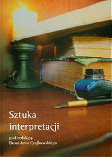 Okładka książki Sztuka interpretacji / red. Bronisław Czajkowski.