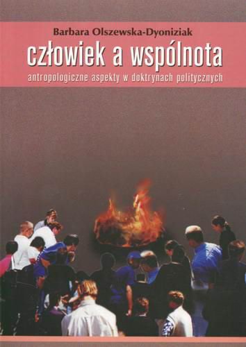 Okładka książki Człowiek a wspólnota: antropologiczne aspekty w doktrynach politycznych / Barbara Olszewska-Dyoniziak.