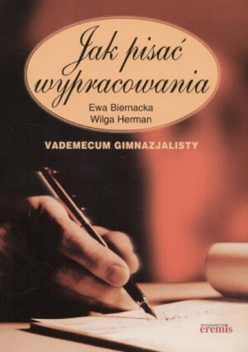 Okładka książki Jak pisać wypracowania :vademecum gimnazjalisty / Ewa Biernacka ; Wilga Herman.